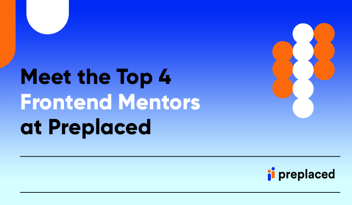 Meet the Top 4 Front-End Mentors at Preplaced